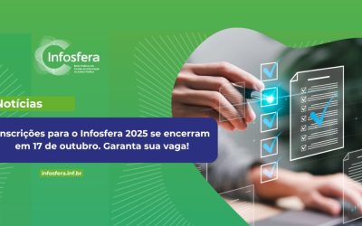 Inscrições para o Infosfera 2025 se encerram em 17 de outubro. Garanta sua vaga! 
